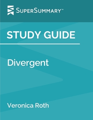 Study Guide: Divergent by Veronica Roth (SuperSummary) by SuperSummary