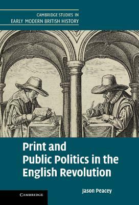 Print and Public Politics in the English Revolution by Jason Peacey
