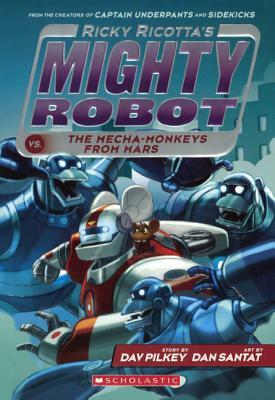 Ricky Ricotta's Mighty Robot vs. the Mecha-Monkeys from Mars by Dav Pilkey