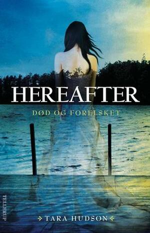 Hereafter - Død og forelsket by Tara Hudson