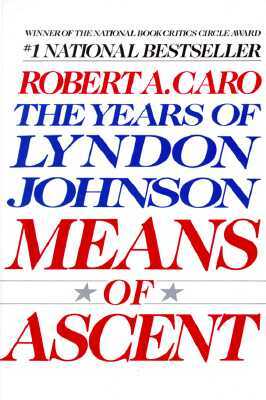Means of Ascent: The Years of Lyndon Johnson II by Robert A. Caro