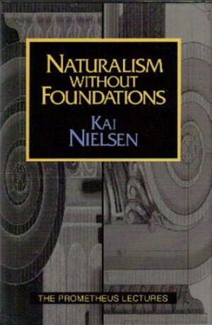 Naturalism Without Foundations by Kai Nielsen