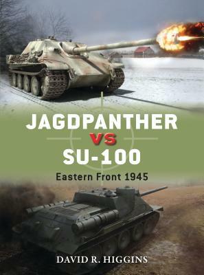 Jagdpanther Vs Su-100: Eastern Front 1945 by David R. Higgins