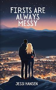 Firsts Are Always Messy by Jessi Hansen