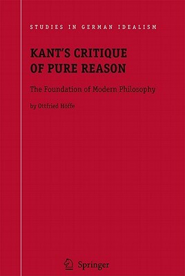 Kant's Critique of Pure Reason: The Foundation of Modern Philosophy by Otfried Höffe