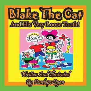 Blake the Cat and His Very Loose Tooth! by Penelope Dyan