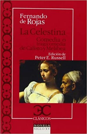 La Celestina: Comedia o Tragicomedia de Calisto y Melibea by Fernando de Rojas
