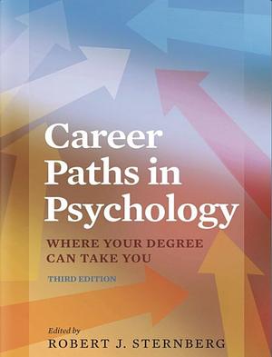 Career Paths in Psychology: Where Your Degree Can Take You by Robert J. Sternberg