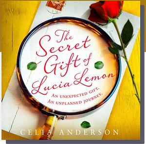 The Secret Gift of Lucia Lemon by Celia Anderson