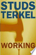 Working: People Talk about what They Do All Day and how They Feel about what They Do by Studs Terkel