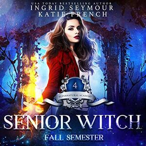 Senior Witch, Fall Semester by Katie French, Ingrid Seymour