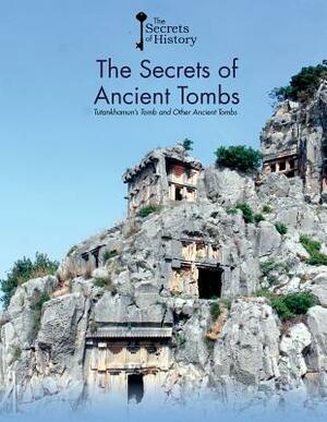 The Secrets of Ancient Tombs: Tutankhamun's Tomb and Ancient Tombs by Nicholas Reeves, Federico Puigdevall, Johan Reinhard