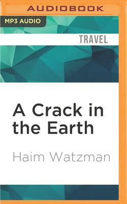 A Crack in the Earth: A Journey Up Israel's Rift Valley by Haim Watzman