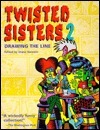 Twisted Sisters 2: Drawing the Line by C. Lay, Diane Noomin