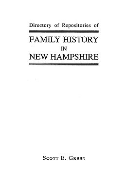 Directory of Repositories of Family History in New Hampshire by Scott E. Green