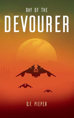 Day of the Devourer: A Space Opera Adventure by D.F. Pieper, D.F. Pieper, Amanda Rutter