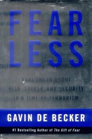 Fear Less: Real Truth About Risk, Safety, and Security in a Time of Terrorism by Gavin de Becker