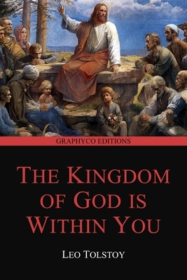 The Kingdom of God Is Within You (Graphyco Editions) by Leo Tolstoy