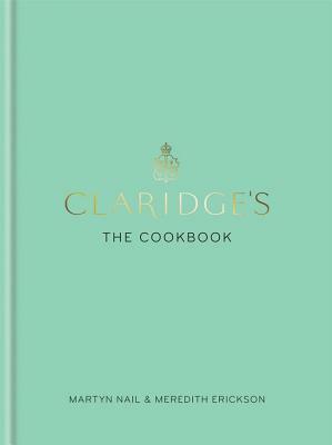 Claridges: The Cookbook by Meredith Erickson, Martyn Nail