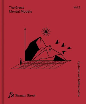 The Great Mental Models Volume 3: Systems and Mathematics by Rhiannon Beaubien