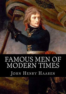 Famous Men of Modern Times by John Henry Haaren
