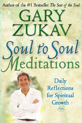 Soul to Soul Meditations: Daily Reflections for Spiritual Growth by Gary Zukav
