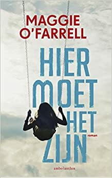 Hier moet het zijn by Maggie O'Farrell