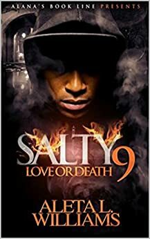 Salty 9: Love or Death (A Ghetto Soap Opera) by Aleta Williams