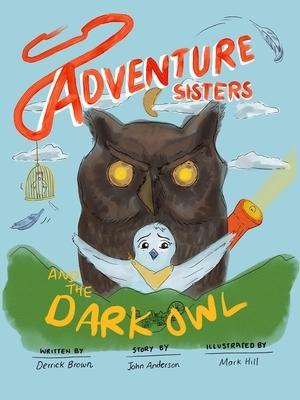 Adventure Sisters: and the Dark Owl by Derrick Brown