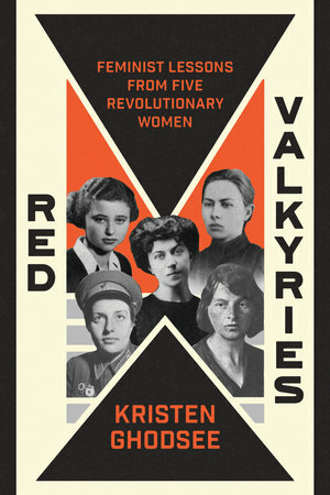 Red Valkyries: The Revolutionary Women of Eastern Europe by Kristen R. Ghodsee