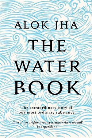 Water Book by Alok Jha, Alok Jha