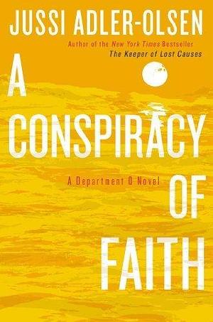 A Conspiracy of Faith by Jussi Adler-Olsen by Jussi Adler-Olsen, Jussi Adler-Olsen