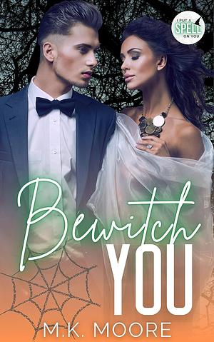 Bewitch You by M.K. Moore