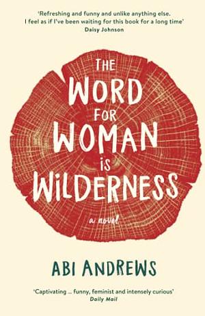 The Word for Woman is Wilderness by Abi Andrews