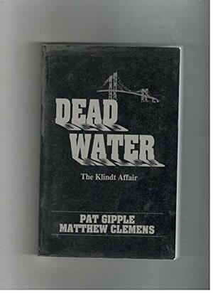 Dead Water: The Klindt Affair by Pat Gipple