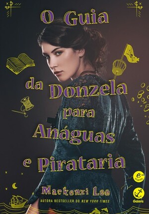 O guia da donzela para anáguas e pirataria by Mackenzi Lee