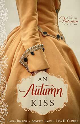 An Autumn Kiss by Lisa H. Catmull, Laura Rollins, Annette Lyon