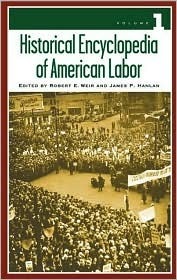 Historical Encyclopedia of American Labor by Robert E. Weir