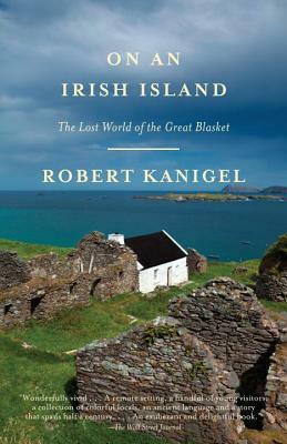 On an Irish Island: The Lost World of the Great Blasket by Robert Kanigel