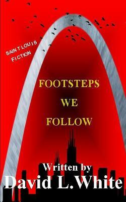 Footsteps We Follow by David L. White