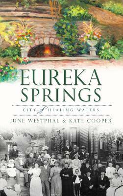 Eureka Springs: City of Healing Waters by Kate Cooper, June Westphal