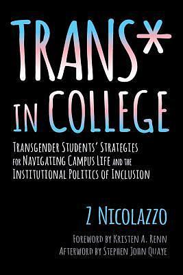 Trans* in College by Z. Nicolazzo, Z. Nicolazzo, Stephen John Quaye, Kristen A. Renn