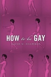 How to Be Gay by David M. Halperin