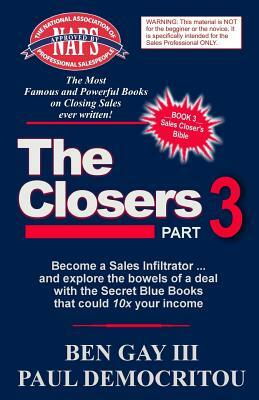 The Closers - Part 3: Become a Sales Infiltrator and Explore the Bowels of a Deal with the Secret Blue Books That Could 10x Your Income by Paul Democritou, Ben Gay III