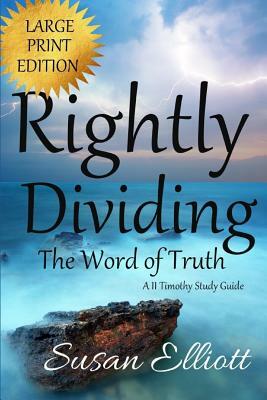 Rightly Dividing The Word of Truth Large Print: A II Timothy Study Guide (A Hearts on Fire Study) by Susan Elliott