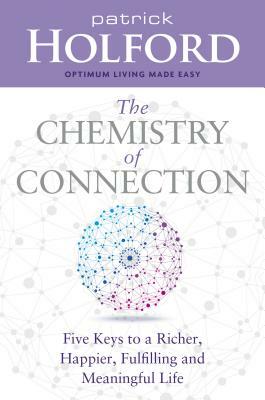 The Chemistry of Connection: Five Keys to a Richer, Happier, Fulfilling and Meaningful Life by Patrick Holford