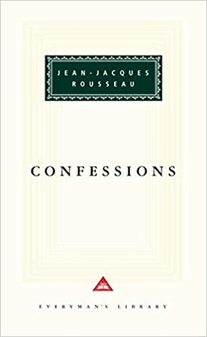 The Confessions of Jean Jacques Rousseau by Lester G. Crocker