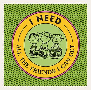 I Need All The Friends I Can Get by Charles M. Schulz