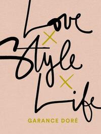 Love Style Life by Garance Dore