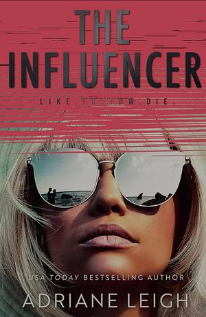 The Influencer: A Completely Diabolical Psychological Suspense by Adriane Leigh